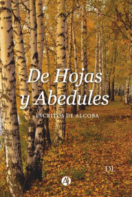 Title: De hojas y Abedules.: Escritos de Alcoba, Author: Darío Loffreda