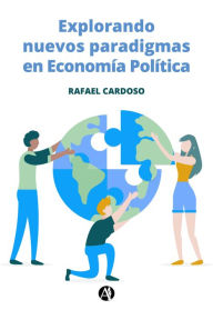 Title: Explorando nuevos paradigmas en Economía Política, Author: Rafael Cardoso