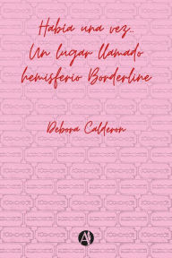 Title: Había una vez... Un lugar llamado hemisferio Borderline, Author: Debora Calderon