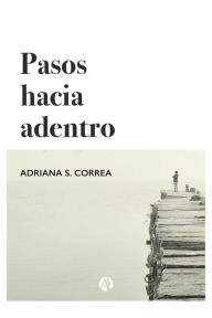 Title: Pasos hacia adentro, Author: Adriana S. Correa