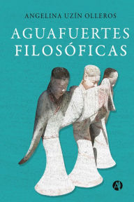 Title: Aguafuertes Filosóficas, Author: Angelina Uzín Olleros