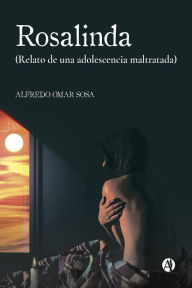 Title: Rosalinda: Relato de una adolescencia malTRATAda, Author: Alfredo Omar Sosa