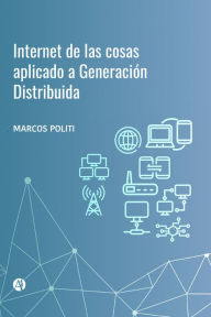 Title: Internet de las cosas aplicado a Generación Distribuida, Author: Marcos Politi