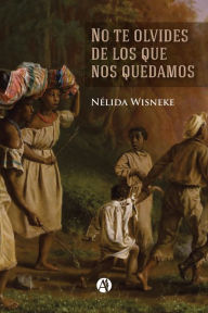 Title: No te olvides de los que nos quedamos, Author: Nélida Wisneke