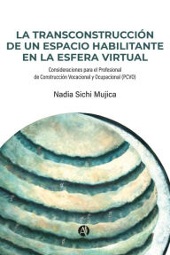 Title: La TransConstrucción de un Espacio Habilitante en la Esfera Virtual, Author: Nadia Sichi Mujica