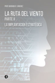 Title: La Ruta del Viento Parte II: (La implantación estratégica), Author: Prof. Mariana R. Sánchez