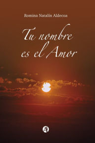 Title: Tu nombre es el Amor, Author: Romina Natalín Aldecoa