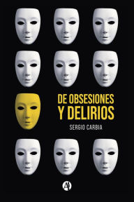 Title: De obsesiones y delirios, Author: Sergio Carbia