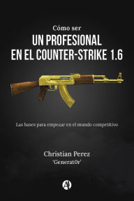 Title: Cómo ser un profesional en el Counter-Strike 1.6, Author: Christian Perez