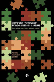 Title: Interpretación y Presentación del Patrimonio Arqueológico al aire libre. El caso de Corpus Christi (Provincia de Misiones, Argentina), Author: María Alejandra Schmitz