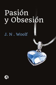 Title: Pasión y Obsesión, Author: J. N. Woolf