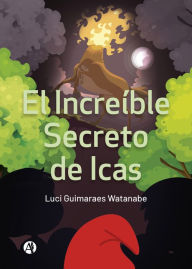 Title: El Increíble Secreto de Icas, Author: Luci Guimaraes Watanabe