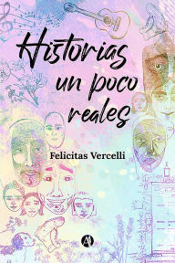 Title: Historias un poco reales, Author: Felicitas Vercelli