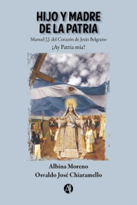 Title: Hijo y Madre de la Patria: ¡Ay Patria mía!, Author: Albina Moreno