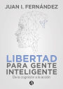 Libertad para Gente Inteligente: De la cognición a la acción