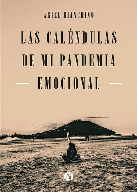 Las Caléndulas de mi Pandemia Emocional by Ariel Bianchino | eBook | Barnes  & Noble®