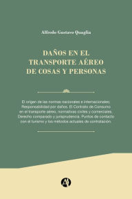 Title: Daño en el Transporte Aéreo de cosas y personas, Author: Alfredo Gustavo Quaglia