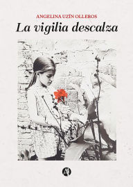 Title: La vigilia descalza, Author: Angelina Uzín Olleros