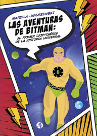 Title: Las aventuras de Bitman: El primer criptohéroe de la historia universal, Author: Olga Mariela Januszewski