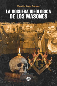 Title: La hoguera ideológica de los masones, Author: Mauricio Javier Campos