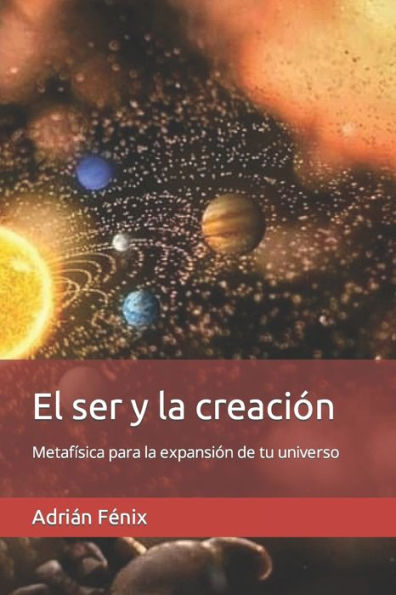 El ser y la creación: Metafísica para la expansión de tu universo