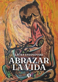 Title: Abrazar la vida, Author: Laura Zavoyovski