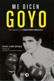 Title: Me dicen Goyo: Biografía de Gregorio Manuel Peralta, Author: Juan José Zurro