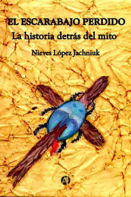 Title: El Escarabajo Perdido: La historia detrás del mito Libro I, Author: Nieves Lopez Jachniuk