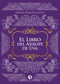 Title: El Libro del Arrope de Uva, Author: Adriana Noemi Polizzotto