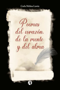 Title: Poemas del corazón, de la mente y del alma, Author: Carla Melina Lawin