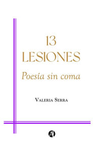 Title: 13 LESIONES: Poesía sin coma, Author: Valeria Serra