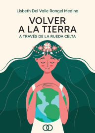 Title: Volver a la Tierra, Author: Lisbeth Valle Rangel Del Medina