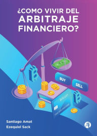Title: ¿Cómo Vivir del Arbitraje Financiero?, Author: Ezequiel Sack