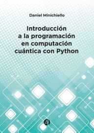 Title: Introducción a la programación en computación cuántica con Python, Author: Daniel Minichiello