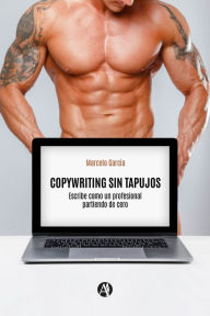 Title: Copywriting sin tapujos: Escribe como un profesional partiendo de cero, Author: Marcelo García