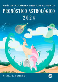Title: Pronóstico astrológico 2024: Guía astrológica para los 12 signos, Author: Vilma B. Gamboa