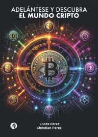 Title: Adelántese y descubra el mundo Cripto, Author: Lucas Perez