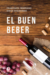 Title: El buen beber, Author: Francisco Tropeano
