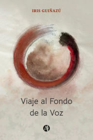 Title: Viaje al Fondo de la Voz, Author: Iris Guiñazú