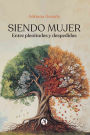 Siendo Mujer: Entre plenitudes y despedidas