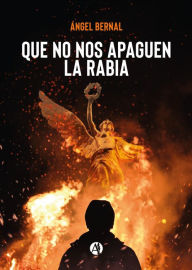 Title: Que no nos apaguen la rabia, Author: Ángel Bernal
