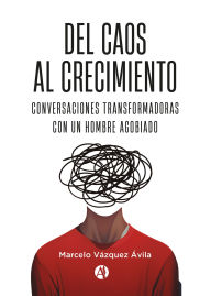 Del Caos al Crecimiento: Conversaciones transformadoras con un hombre agobiado