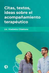 Title: Citas, textos, ideas sobre el acompañamiento terapéutico, Author: Lic. Vladimiro Chiattone