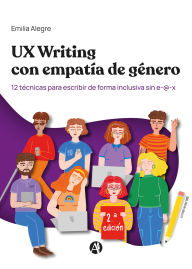 Title: UX Writing con empatía de género: 12 técnicas para escribir de forma inclusiva sin e-@-x, Author: Emilia Alegre