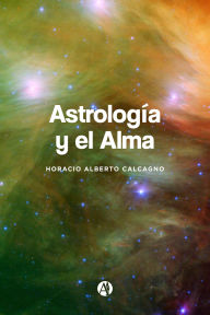 Title: Astrología y el Alma, Author: Horacio Alberto Calcagno