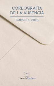 Title: Coreografía de la ausencia, Author: Horacio Esber