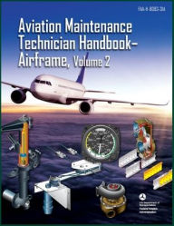 Title: Aviation Maintenance Technician Handbook-Airframe, Volume 2: Faa-H-8083-31a, Author: Federal Aviation Administration (FAA)