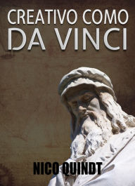 Title: Creativo como da Vinci: Libera tu potencial creativo recableando tu cerebro, Author: Nico Quindt