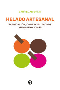 Title: Helado artesanal: Fabricación, comercialización, Know-how y más, Author: Gabriel Alfonsín