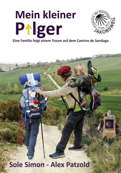 Mein kleiner Pilger: Eine Familie folgt einem Traum auf dem Camino de Santiago